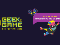 Geek & Game Rio Festival 2018 começa dia 20 de julho, com uma estrutura completa para todos os públicos