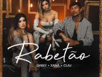 GABILY, CLAU E XAMÃ se unem para o lançamento do single e clipe de “RABETÃO”