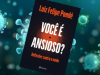 “Você é ansioso? – Reflexões contra o medo” : Em novo livro, Luiz Felipe Pondé discorre sobre a ansiedade, uma das questões mais preocupantes da atualidade