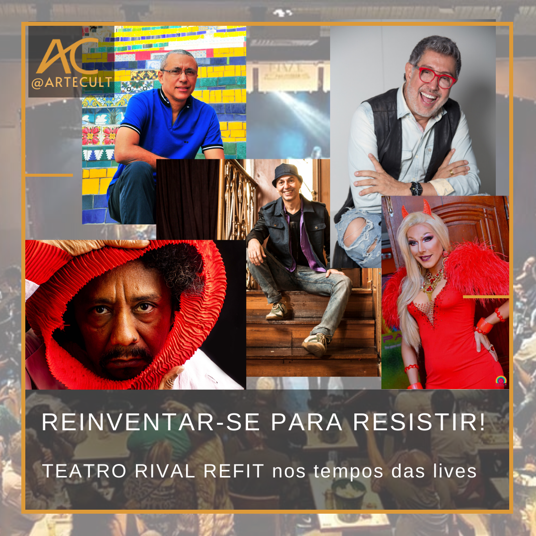 Reinventar Se Para Resistir Teatro Rival Refit Nos Tempos Das Lives