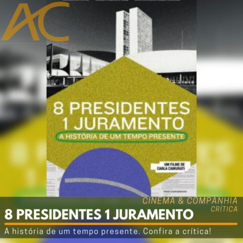 8 Presidentes, 1 Juramento: A História de um Tempo Presente | ARTECULT.COM