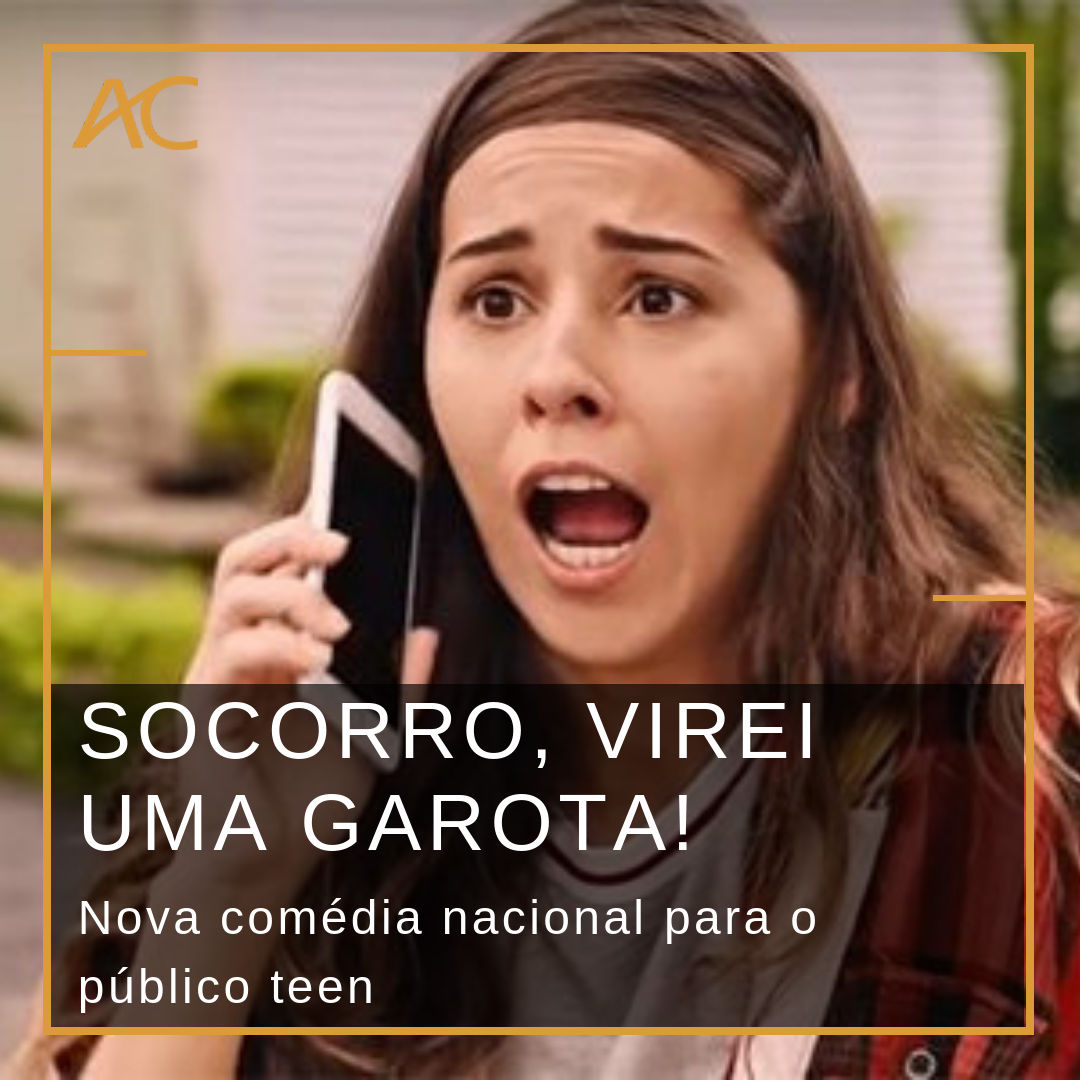“SOCORRO, VIREI UMA GAROTA!”: Nova comédia nacional para o público teen ...