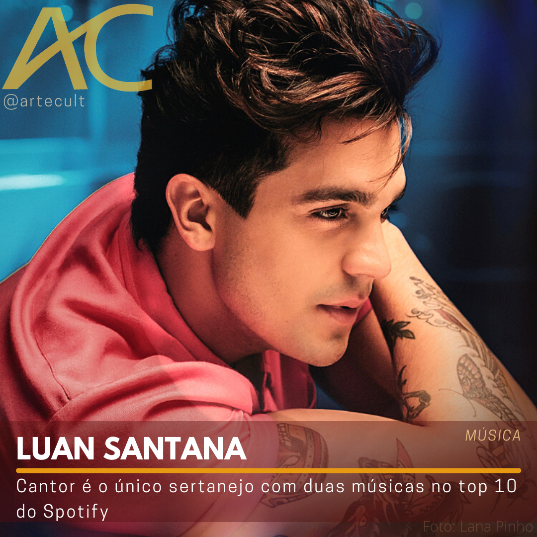 Luan Santana Cantor é O único Sertanejo Com Duas Músicas No Top 10 Do Spotify Artecult
