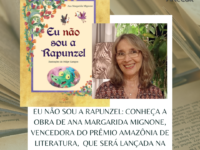 EU NÃO SOU A RAPUNZEL: Conheça a obra de Ana Margarida Mignone, vencedora do Prêmio Amazônia de Literatura, que será lançada na Janela Livraria em 2 de março