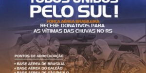 DOAÇÕES PARA O RIO GRANDE DO SUL: FAB inicia campanha para coleta de doações. CONFIRA!