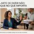 A Arte de Dizer Não: Um Ato de Respeito Consigo Mesmo e com os Outros