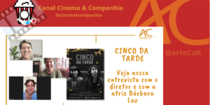 CINCO DA TARDE: Confira nossa entrevista com o diretor do filme, Eduardo Nunes, e a atriz Bárbara Luz!