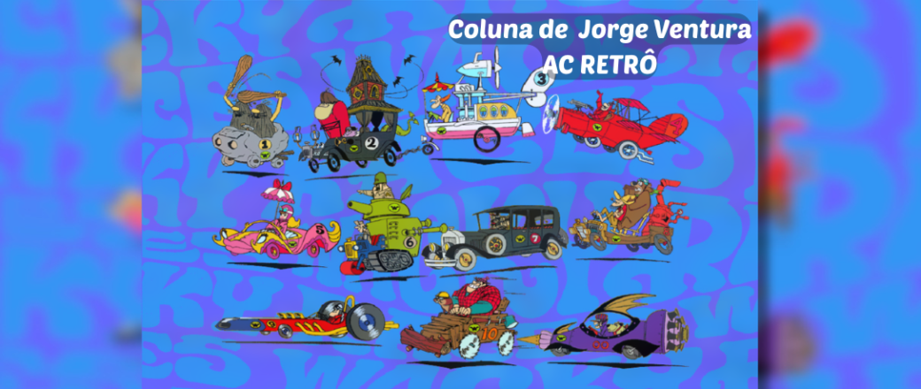 AC RETRÔ – Corrida maluca:  Personagens icônicos e suas máquinas maravilhosas