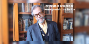 LUIS TURIBA: O ArteCult se despede com muita tristeza de seu querido colunista de Literatura