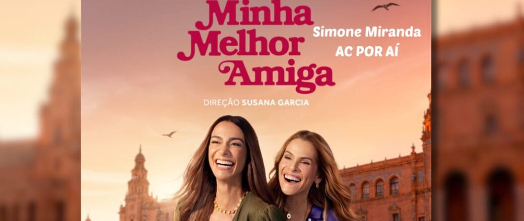 MINHA MELHOR AMIGA: Risos, recomeços e a força da amizade