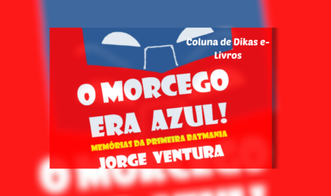 O MORCEGO ERA AZUL! – Memórias da Primeira Batmania: Jorge Ventura , autor de Sock! Pow! Crash! lança mais uma obra de sua trilogia sobre Batmania