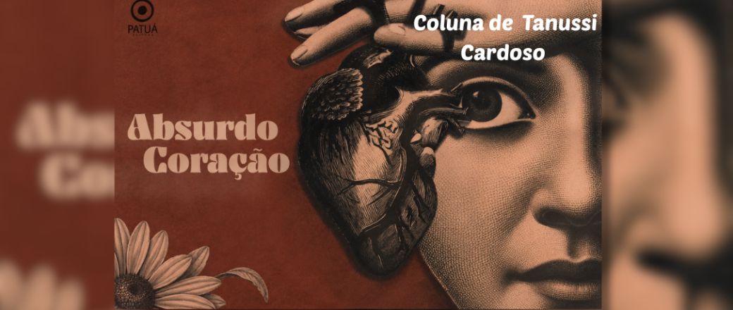 SEXTAS POÉTICAS: Confira alguns poemas do novo livro “ABSURDO CORAÇÃO” e todas as dicas culturais de Tanussi Cardoso