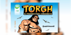 Lorde Lobo apresenta “Torgh, o Primitivo Cósmico”, aventura que une mundo pré-histórico e ficção científica